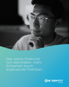 Das wahre Potenzial von Identitäten: mehr Sicherheit durch ergänzende Praktiken