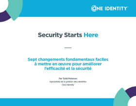 Security Starts Here: Identity - Sept changements fondamentaux faciles à mettre en œuvre p...